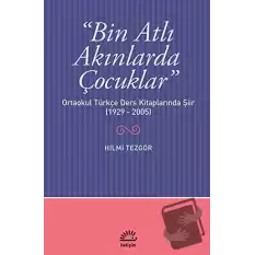 Bin Atlı Akınlarda Çocuklar: Ortaokul Türkçe Ders Kitaplarında Şiir ( 1929-2005)