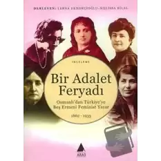 Bir Adalet Feryadı Osmanlı’dan Türkiye’ye Beş Ermeni Feminist Yazar 1862 - 1933