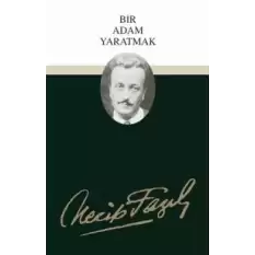 Bir Adam Yaratmak : 3 - Necip Fazıl Bütün Eserleri