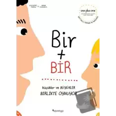 Bir Artı Bir: Küçükler ve Büyükler Birlikte Oynuyor (Çift Dilli)