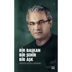 Bir Başkan Bir Şehir Bir Aşk