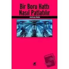 Bir Boru Hattı Nasıl Patlatılır