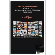 Bir Çerçeve Bin Dünya : Türkiye’de Televizyon Yayıncılığı Üzerine Okumalar