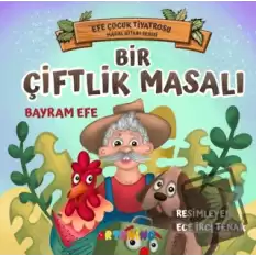 Bir Çiftlik Masalı - Efe Çocuk Tiyatrosu Masal Kitabı Serisi