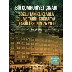 Bir Cumhuriyet Çınarı - Sözlü Tanıklıklarla Dil ve Tarih-Coğrafya Fakültesi’nin 75 Yılı