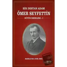 Bir Destan Adam Ömer Seyfettin Cilt: 1