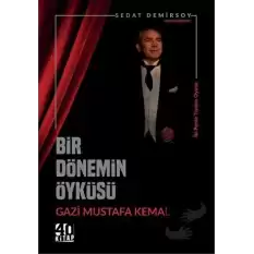 Bir Dönemin Öyküsü: Gazi Mustafa Kemal