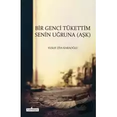 Bir Genci Tükettim Senin Uğruna (Aşk)