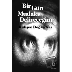 Bir Gün Mutlaka Delireceğim