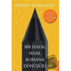 Bir Hayal Nasıl Romana Dönüşür?