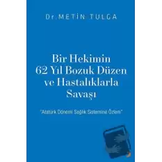 Bir Hekimin 62 Yıl Bozuk Düzen ve Hastalıklarla Savaşı