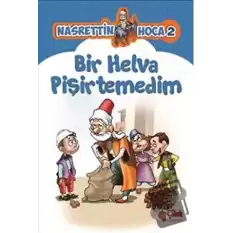 Bir Helva Pişirtemedim