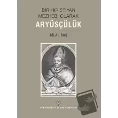 Bir Hıristiyan Meshebi Olarak Aryüsçülük