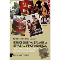 Bir İdeolojiler Alanı Olarak İkinci Dünya Savaşı Ve Siyasal Propaganda: 1939-1945 Savaş Dönemi Afişlerinin Karşılaştırmalı Analiz