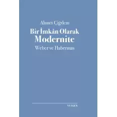 Bir İmkan Olarak Modernite- Weber ve Habermas