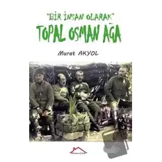 Bir İnsan Olarak Topal Osman Ağa