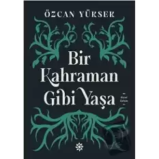 Bir Kahraman Gibi Yaşa