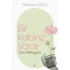 Bir Kalbiniz Vardır Onu Hatırlayınız