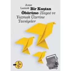 Bir Kuştan Öbürüne: Hayat ve Yazmak Üzerine Tavsiyeler