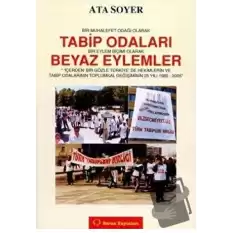 Bir Muhalefet Odağı Olarak Tabip Odaları Bir Eylem Biçimi Olarak Beyaz Eylemler