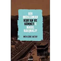 Bir Müslüman Kur’an ve Sünnet’e Nasıl Bakmalı?