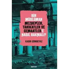 Bir Müslüman Mezhepler, Tarikatler ve Cemaatler’e Nasıl Bakmalı?