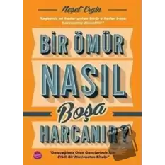 Bir Ömür Nasıl Boşa Harcanır?