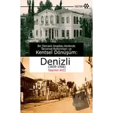 Bir Osmanlı Anadolu Kentinde Tanzimat Reformları ve Kentsel Dönüşüm: Denizli (1839-1908)