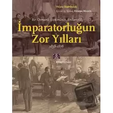 Bir Osmanlı Hekiminin Anılarıyla İmparatorlüğun Zor Yılları 1858-1878