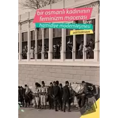 Bir Osmanlı Kadınının Feminizm Macerası ve Hamidiye Modernleşmesi