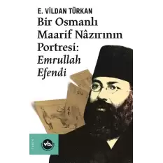 Bir Osmanlı Maarif Nazırının Portresi: Emrullah Efendi