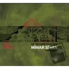 Bir Osmanlı Mucizesi Mimar Sinan (Ciltli)