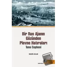 Bir Rus Ajanının Gözünden Plevne Hatıraları