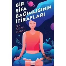 Bir Şifa Bağımlısının İtirafları