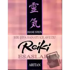 Bir Şifa Sanatı Kılavuzu Reiki Esasları