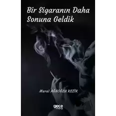 Bir Sigaranın Daha Sonuna Geldik