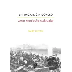 Bir Uygarlığın Çöküşü - Amin Maalouf’a Mektuplar