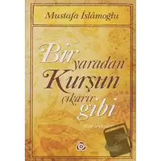 Bir Yaradan Kurşun Çıkarır Gibi