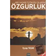 Bir Yaşam Tutkusu Olarak Özgürlük