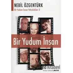 Bir Yudum İnsan: Nebil Özgentürk’le Bir Yudum İnsan Yolculukları