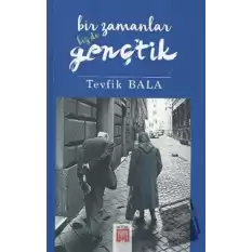 Bir Zamanlar Biz De Gençtik