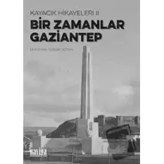 Bir Zamanlar Gaziantep - Kayacık Hikayeleri 2