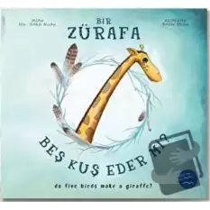 Bir Zürafa Beş Kuş Eder Mi? - Do Five Birds Make A Giraffe? (Ciltli)