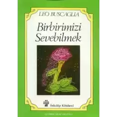 Birbirimizi Sevebilmek İnsan İlişkileri Üzerine Bir İnceleme