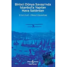 Birinci Dünya Savaşı’nda İstanbul’a Yapılan Hava Saldırıları