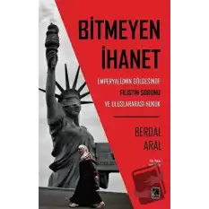 Bitmeyen İhanet: Emperyalizmin Gölgesinde Filistin Sorunu ve Uluslararası Hukuk