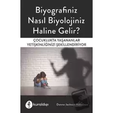 Biyografiniz Nasıl Biyolojiniz Haline Gelir?