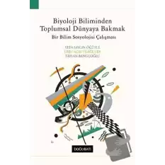 Biyoloji Biliminden Toplumsal Dünyaya Bakmak