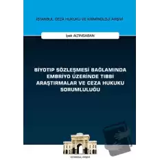 Biyotıp Sözleşmesi Bağlamında Embriyo Üzerinde Tıbbi Araştırmalar ve Ceza Hukuku Sorumluluğu