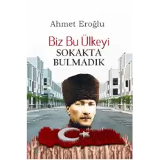 Biz Bu Ülkeyi Sokakta Bulmadık